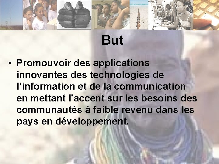 But • Promouvoir des applications innovantes des technologies de l’information et de la communication