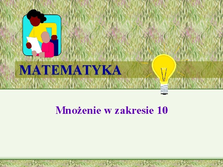 MATEMATYKA Mnożenie w zakresie 10 