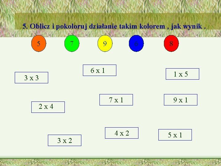 5. Oblicz i pokoloruj działanie takim kolorem , jak wynik. 5 7 9 6