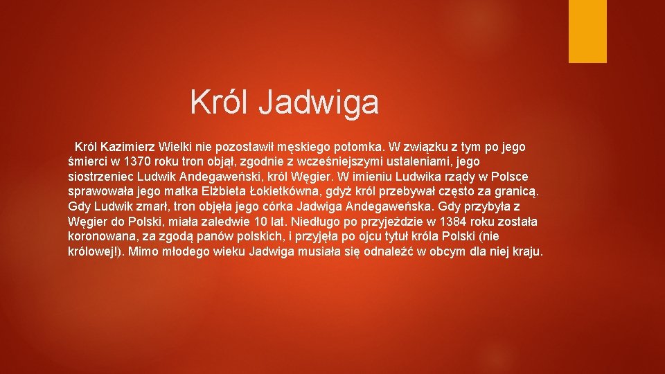 Król Jadwiga Król Kazimierz Wielki nie pozostawił męskiego potomka. W związku z tym po