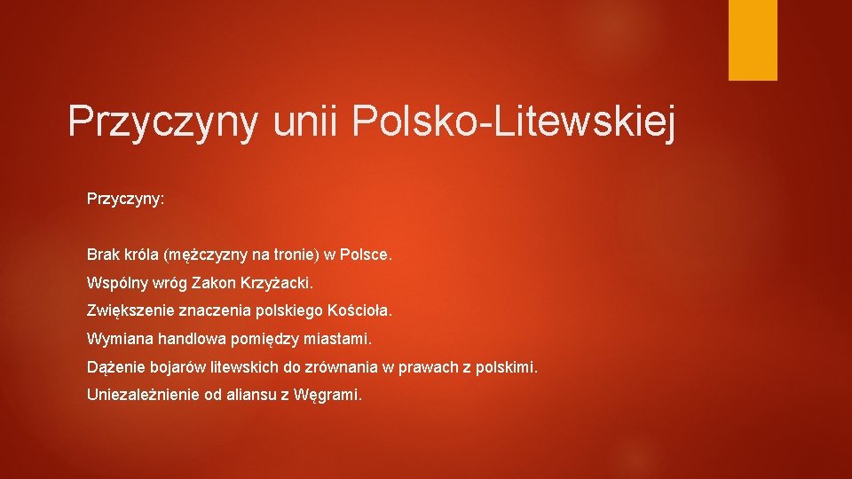 Przyczyny unii Polsko-Litewskiej Przyczyny: Brak króla (mężczyzny na tronie) w Polsce. Wspólny wróg Zakon Przyczyny unii Polsko-Litewskiej Przyczyny: Brak króla (mężczyzny na tronie) w Polsce. Wspólny wróg Zakon