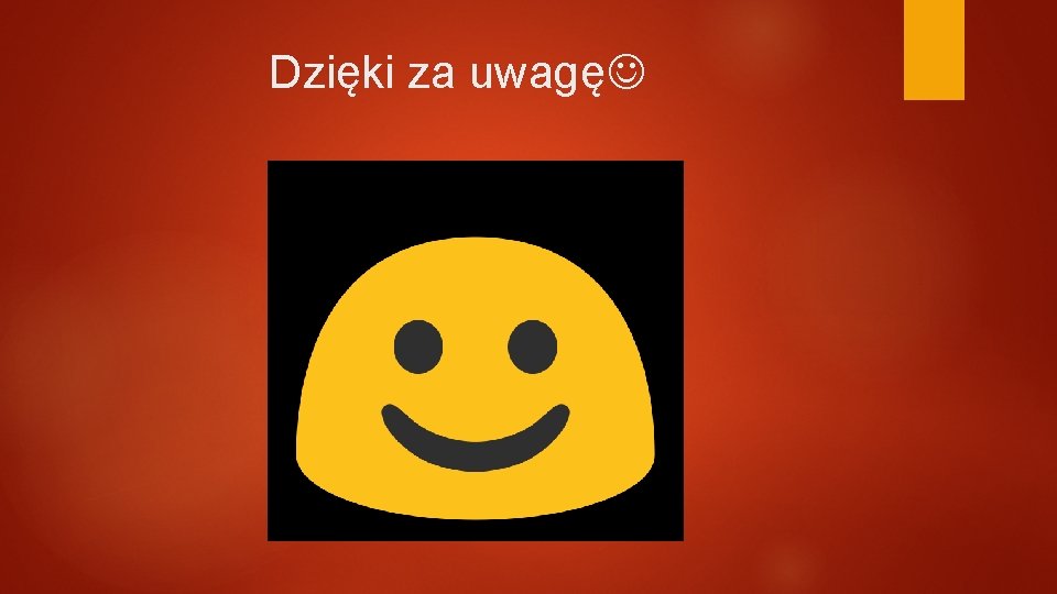 Dzięki za uwagę 