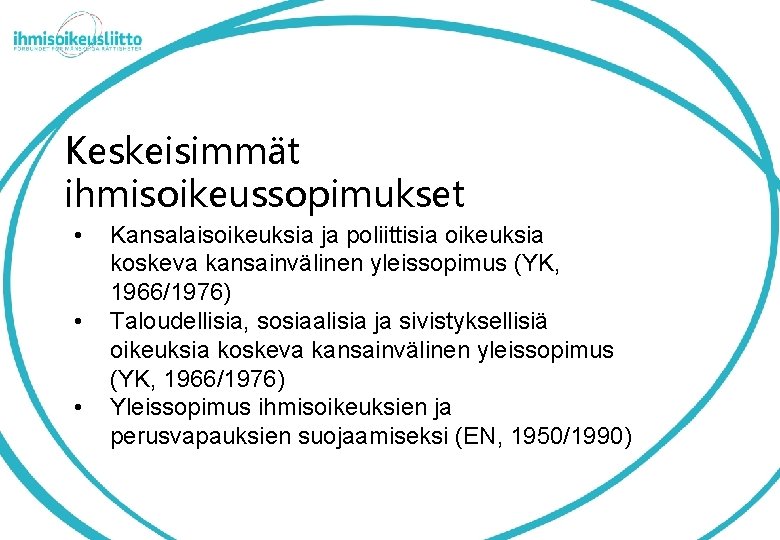 Keskeisimmät ihmisoikeussopimukset • • • Kansalaisoikeuksia ja poliittisia oikeuksia koskeva kansainvälinen yleissopimus (YK, 1966/1976)