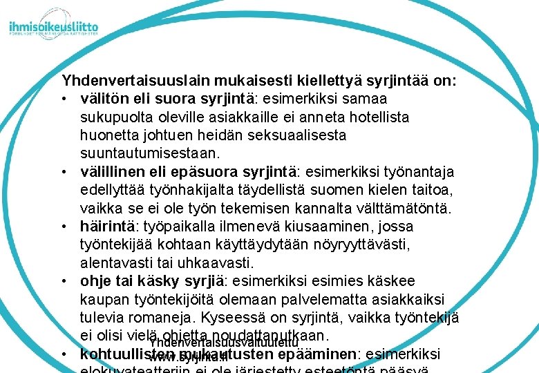 Yhdenvertaisuuslain mukaisesti kiellettyä syrjintää on: • välitön eli suora syrjintä: esimerkiksi samaa sukupuolta oleville