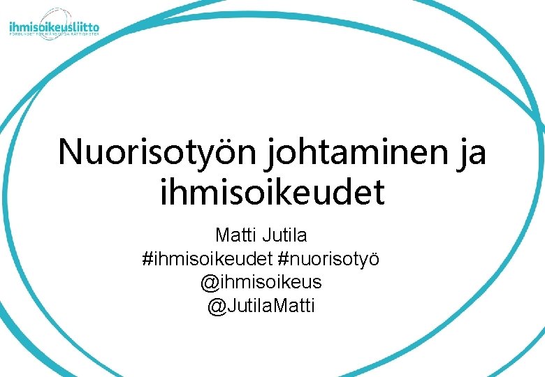 Nuorisotyön johtaminen ja ihmisoikeudet Matti Jutila #ihmisoikeudet #nuorisotyö @ihmisoikeus @Jutila. Matti 