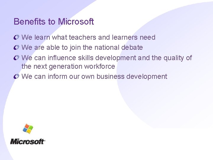 Benefits to Microsoft We learn what teachers and learners need We are able to