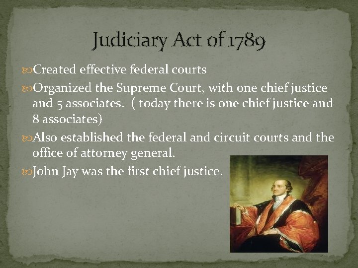 Judiciary Act 0 f 1789 Created effective federal courts Organized the Supreme Court, with