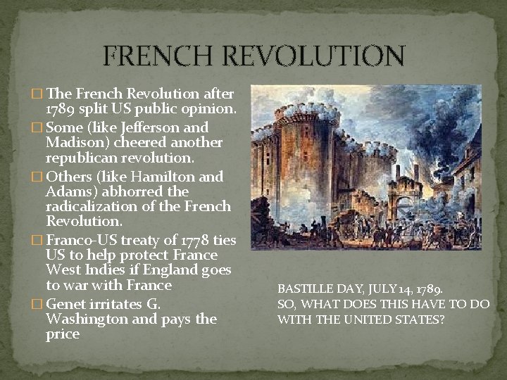 FRENCH REVOLUTION � The French Revolution after 1789 split US public opinion. � Some