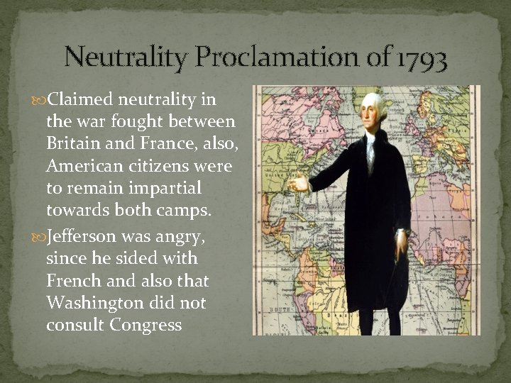 Neutrality Proclamation of 1793 Claimed neutrality in the war fought between Britain and France,