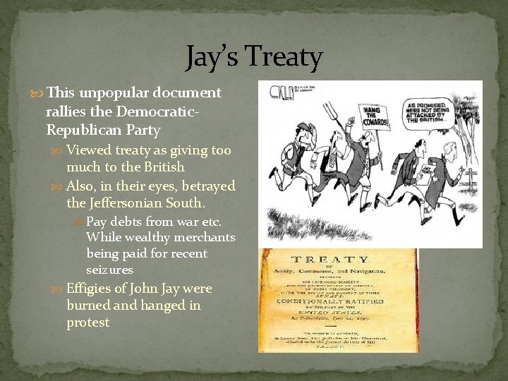Jay’s Treaty This unpopular document rallies the Democratic. Republican Party Viewed treaty as giving