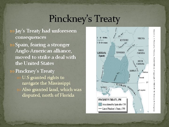 Pinckney’s Treaty Jay’s Treaty had unforeseen consequences Spain, fearing a stronger Anglo-American alliance, moved