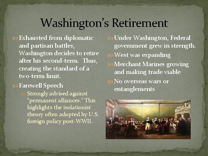 Washington’s Retirement Exhausted from diplomatic and partisan battles, Washington decides to retire after his