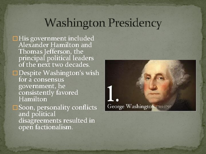 Washington Presidency � His government included Alexander Hamilton and Thomas Jefferson, the principal political
