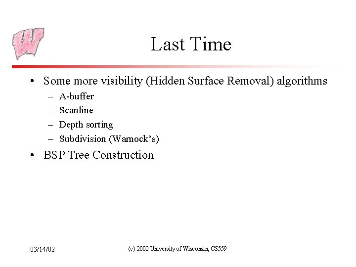 Last Time • Some more visibility (Hidden Surface Removal) algorithms – – A-buffer Scanline