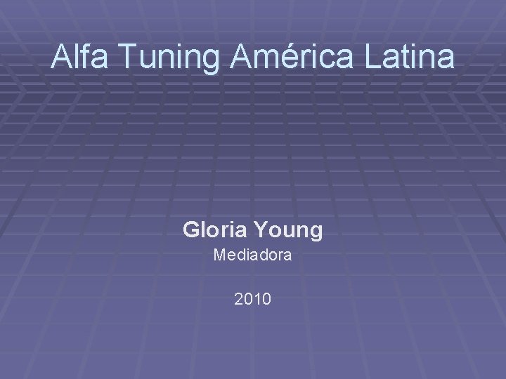 Alfa Tuning América Latina Gloria Young Mediadora 2010 
