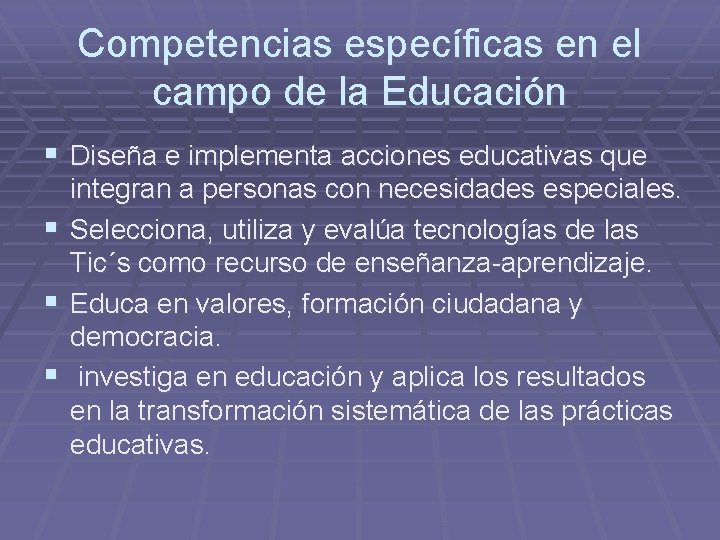 Competencias específicas en el campo de la Educación § Diseña e implementa acciones educativas