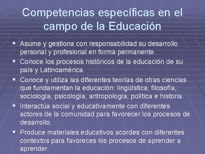 Competencias específicas en el campo de la Educación § Asume y gestiona con responsabilidad
