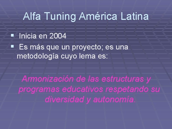 Alfa Tuning América Latina § Inicia en 2004 § Es más que un proyecto;