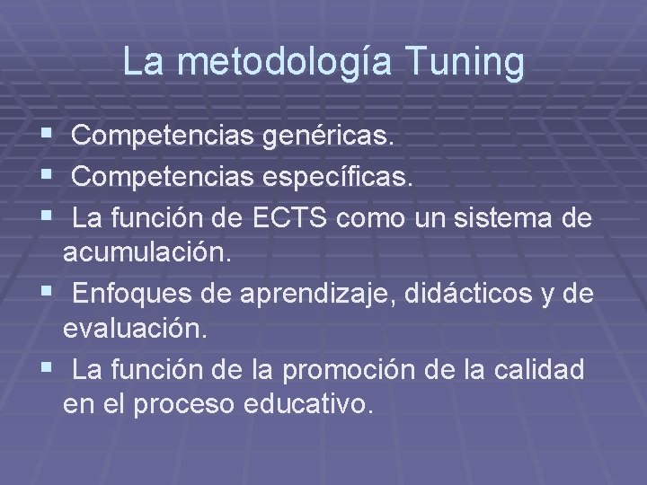 La metodología Tuning § Competencias genéricas. § Competencias específicas. § La función de ECTS