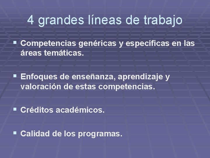 4 grandes líneas de trabajo § Competencias genéricas y específicas en las áreas temáticas.