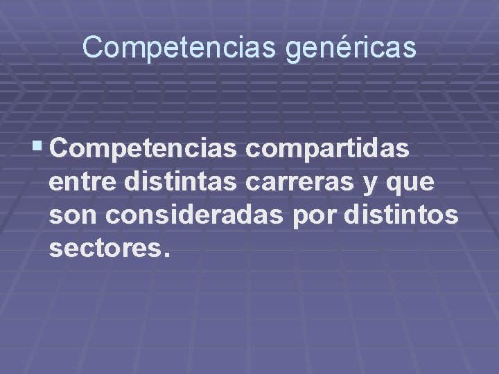 Competencias genéricas § Competencias compartidas entre distintas carreras y que son consideradas por distintos