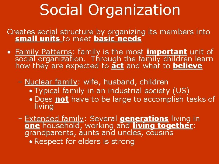 Social Organization Creates social structure by organizing its members into small units to meet