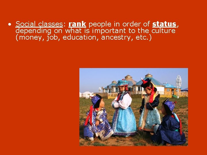  • Social classes: rank people in order of status, depending on what is