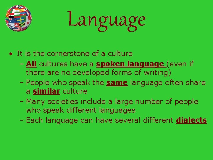 Language • It is the cornerstone of a culture – All cultures have a
