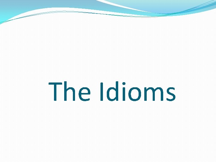 The Idioms 