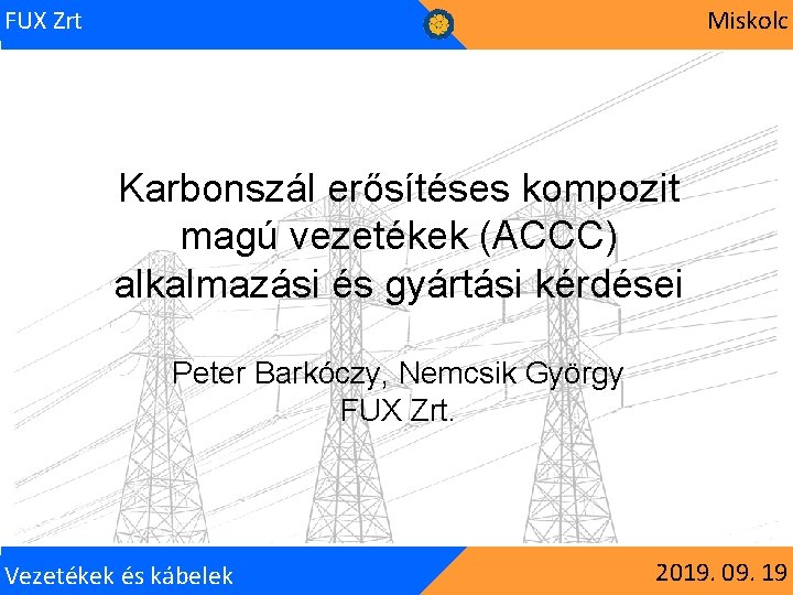 FUX Zrt Miskolc Karbonszál erősítéses kompozit magú vezetékek (ACCC) alkalmazási és gyártási kérdései Peter