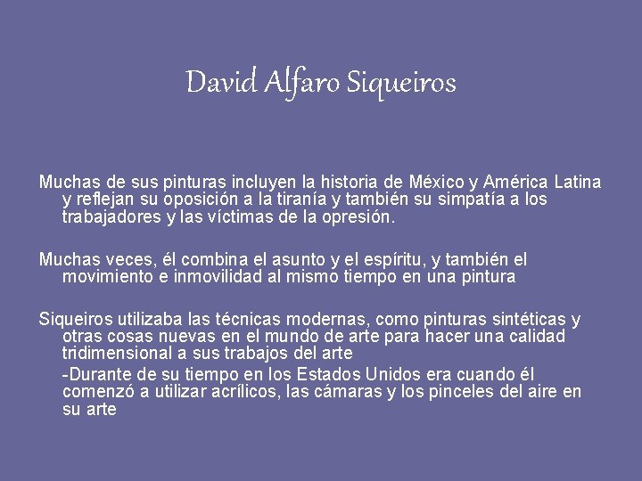 David Alfaro Siqueiros Muchas de sus pinturas incluyen la historia de México y América