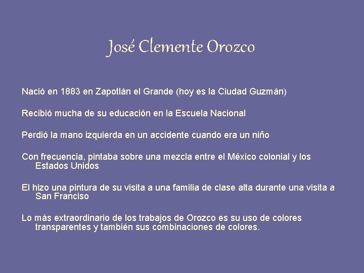 José Clemente Orozco Nació en 1883 en Zapotlán el Grande (hoy es la Ciudad