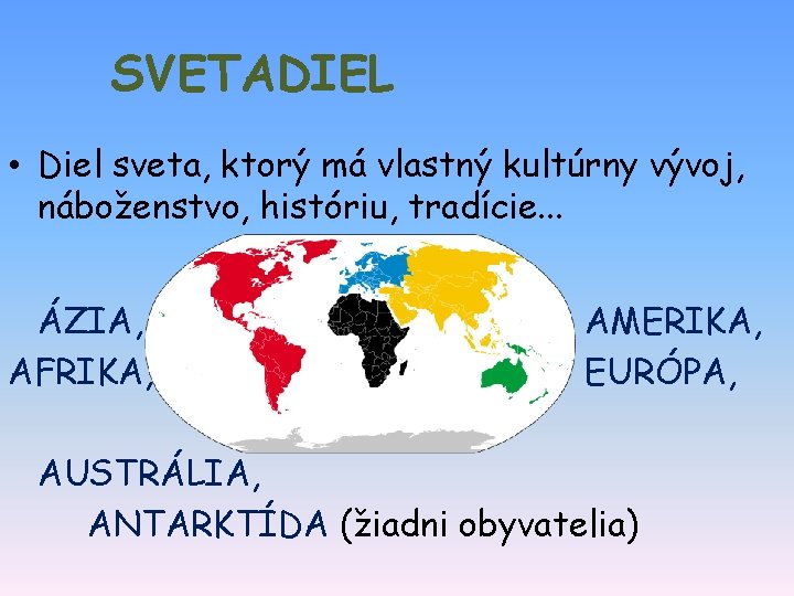 SVETADIEL • Diel sveta, ktorý má vlastný kultúrny vývoj, náboženstvo, históriu, tradície. . .