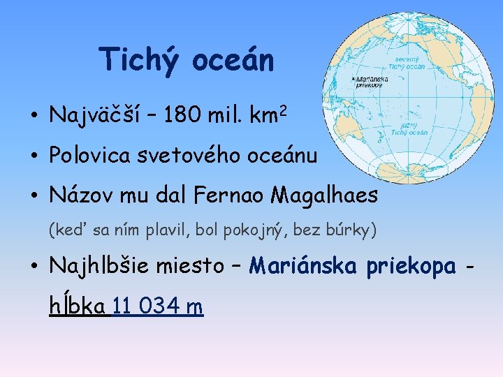 Tichý oceán • Najväčší – 180 mil. km 2 • Polovica svetového oceánu •