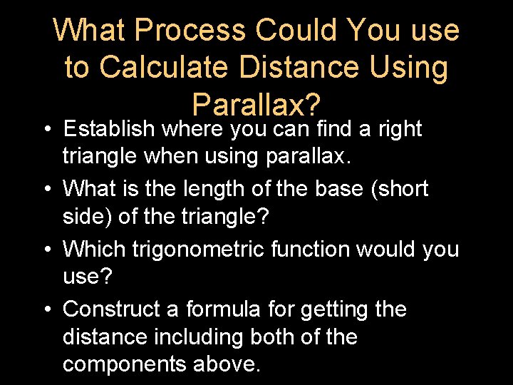 What Process Could You use to Calculate Distance Using Parallax? • Establish where you