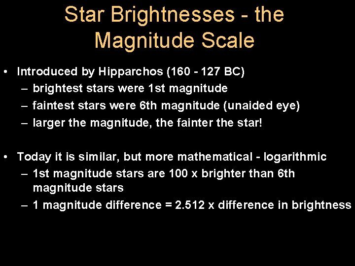 Star Brightnesses - the Magnitude Scale • Introduced by Hipparchos (160 - 127 BC)