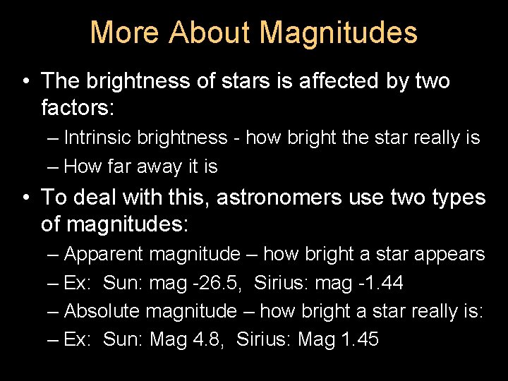 More About Magnitudes • The brightness of stars is affected by two factors: –