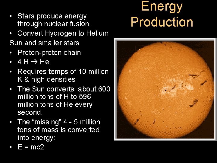  • Stars produce energy through nuclear fusion. • Convert Hydrogen to Helium Sun