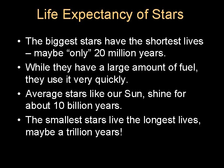 Life Expectancy of Stars • The biggest stars have the shortest lives – maybe