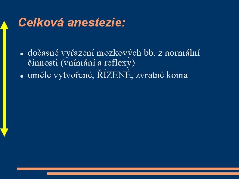 Celková anestezie: dočasné vyřazení mozkových bb. z normální činnosti (vnímání a reflexy) uměle vytvořené,