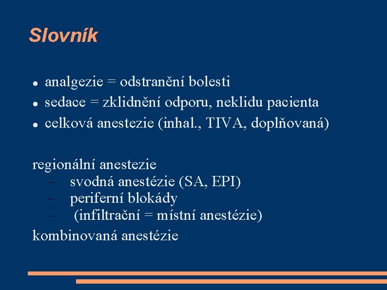 Slovník analgezie = odstranění bolesti sedace = zklidnění odporu, neklidu pacienta celková anestezie (inhal.