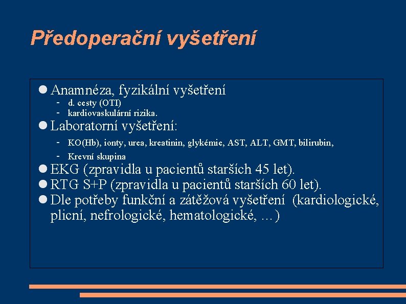 Předoperační vyšetření Anamnéza, fyzikální vyšetření – d. cesty (OTI) – kardiovaskulární rizika. Laboratorní vyšetření: