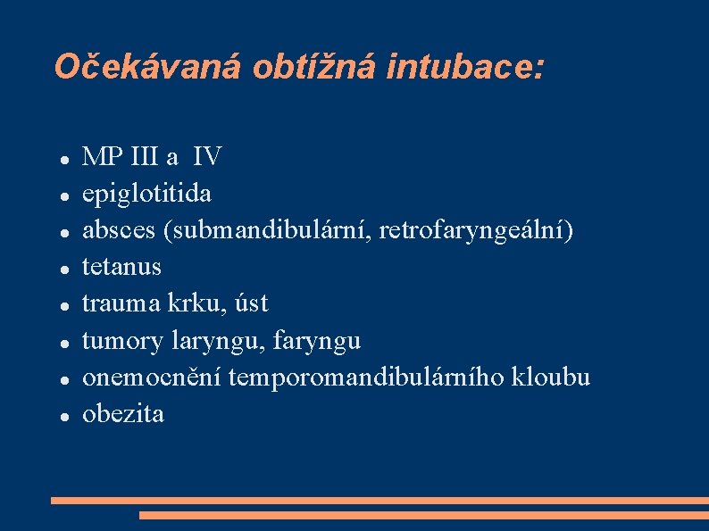 Očekávaná obtížná intubace: MP III a IV epiglotitida absces (submandibulární, retrofaryngeální) tetanus trauma krku,