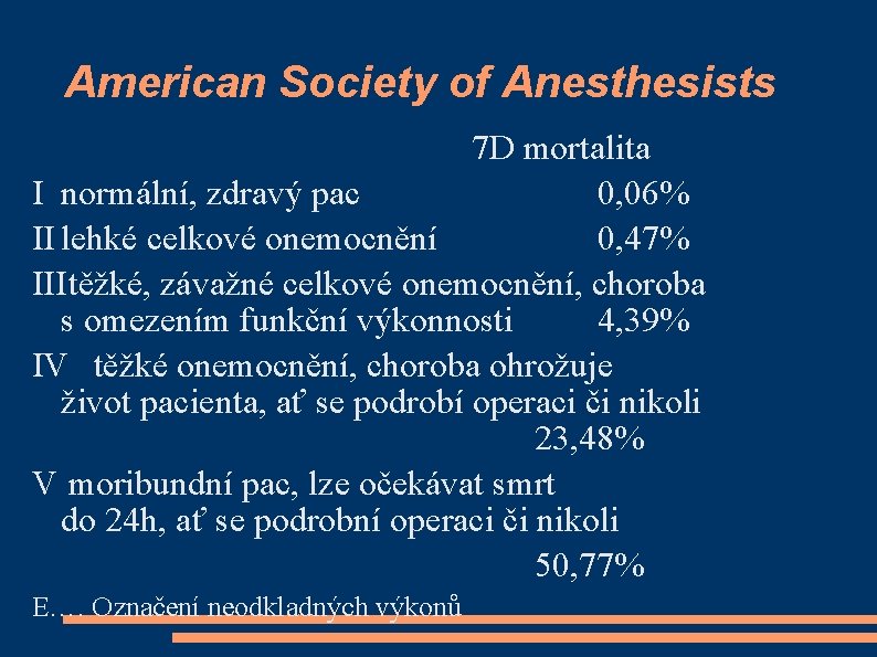 American Society of Anesthesists 7 D mortalita I normální, zdravý pac 0, 06% II