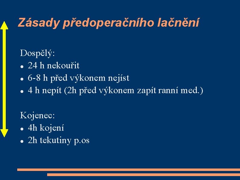 Zásady předoperačního lačnění Dospělý: 24 h nekouřit 6 -8 h před výkonem nejíst 4