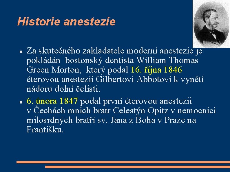 Historie anestezie Za skutečného zakladatele moderní anestezie je pokládán bostonský dentista William Thomas Green