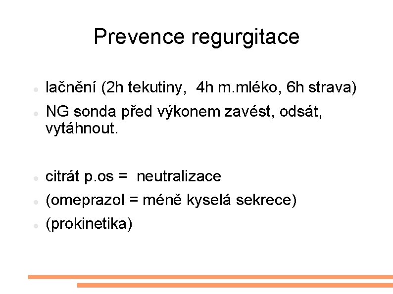 Prevence regurgitace lačnění (2 h tekutiny, 4 h m. mléko, 6 h strava) NG