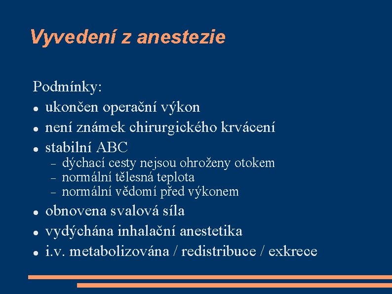 Vyvedení z anestezie Podmínky: ukončen operační výkon není známek chirurgického krvácení stabilní ABC dýchací