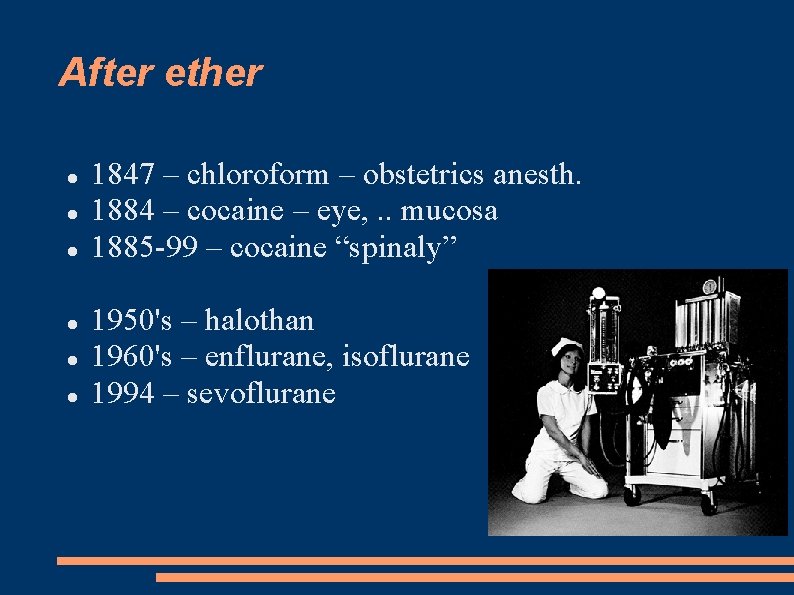 After ether 1847 – chloroform – obstetrics anesth. 1884 – cocaine – eye, .