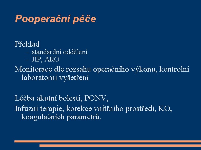 Pooperační péče Překlad standardní oddělení JIP, ARO Monitorace dle rozsahu operačního výkonu, kontrolní laboratorní